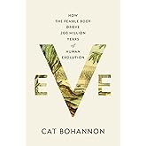 Eve: How the Female Body Drove 200 Million Years of Human Evolution
