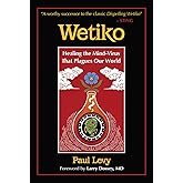 Wetiko: Healing the Mind-Virus That Plagues Our World