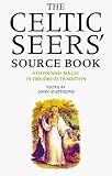 The Celtic Seers' Source Book: Vision and Magic in the Druid Tradition by 