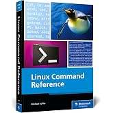 Linux Command Reference Guide: 500+ Essential Commands and Examples for Everyday Use (Rheinwerk Computing)