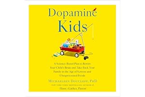 Dopamine Kids: A Science-Based Plan to Rewire Your Child's Brain and Take Back Your Family in the Age of Screens and Ultrapro