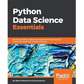 Python Data Science Essentials: Become an efficient data science practitioner by thoroughly understanding the key concepts of Python