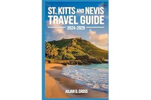 St. Kitts And Nevis Travel Guide 2024 - 2025: Discovering the Caribbean's Twin Gems of Natural Beauty and Cultural Riches