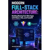 Modern Full-Stack Architecture: Building Blazing Fast Web Apps with React, Vite, and FastAPI