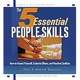 The 5 Essential People Skills: How to Assert Yourself, Listen to Others, and Resolve Conflicts