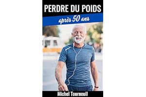 Perdre Du Poids Après 50 Ans: Petit Guide Pour Maigrir Du Ventre Au Troisième Âge (French Edition)