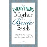 The Everything Mother of the Bride Book: The Ultimate Wedding Planning Guide for Mom! (Everything® Series)