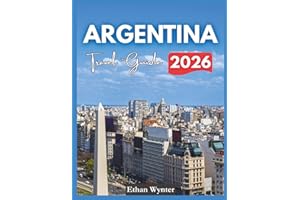 Argentina Travel Guide 2026: "Top Cities, Natural Wonders, Local Food"