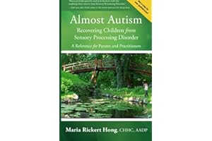Almost Autism: Recovering Children from Sensory Processing Disorder: A Reference for Parents and Practitioners