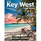 Key West Travel Guide 2025 (Full-Color): Insider Tips, Secret Spots & the best Things to Do in Florida's Island Paradise