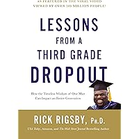 Lessons from a Third Grade Dropout: How the Timeless Wisdom of One Man Can Impact an Entire Generation