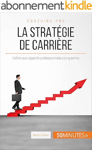 Download La stratégie de carrière: Définir ses objectifs professionnels à long terme (Coaching pro t. 51) PDF