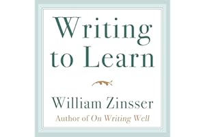 Writing to Learn: How to Write—and Think—Clearly About Any Subject at All