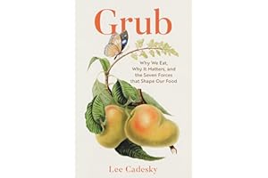 Grub: Why We Eat, Why It Matters, and the Seven Forces That Shape Our Food