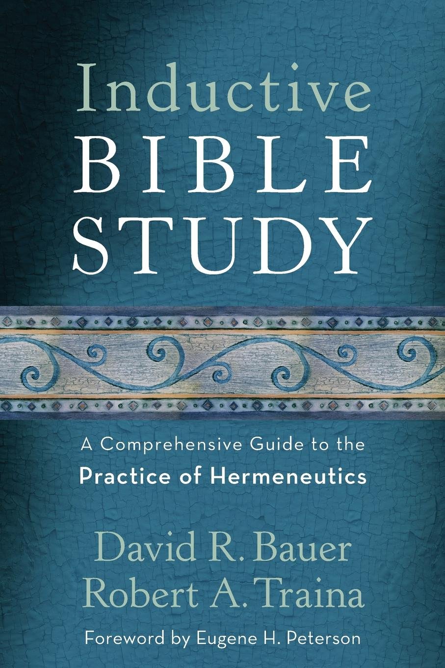Inductive Bible Study: A Comprehensive Guide to the Practice of  Hermeneutics: David R. Bauer, Robert A. Traina, Eugene Peterson:  9780801097430: Amazon.com: ...