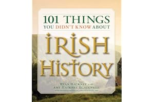 101 Things You Didn't Know About Irish History: The People, Places, Culture, and Tradition of the Emerald Isle
