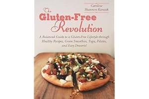 The Gluten-Free Revolution: A Balanced Guide to a Gluten-Free Lifestyle through Healthy Recipes, Green Smoothies, Yoga, Pilates, and Easy Desserts!