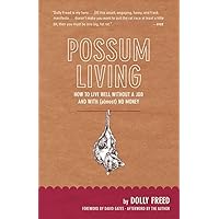 Possum Living: How to Live Well Without a Job and with (Almost) No Money