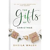 The Gifts of Christmas: 25 Joy-Filled Devotions for Advent – A Daily Devotional Christian Gift for the Holiday Season