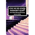 Can we be Good without God? On the Political Meaning of Christianity