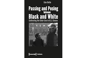 Passing and Posing between Black and White: Calibrating the Color Line in U.S. Cinema (Film)