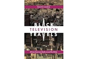 Black Television Travels: African American Media around the Globe (Critical Cultural Communication Book 16)