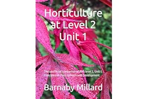 Horticulture at Level 2: The unofficial companion of RHS level 2, Unit 1. Principles of Plant Growth and Development