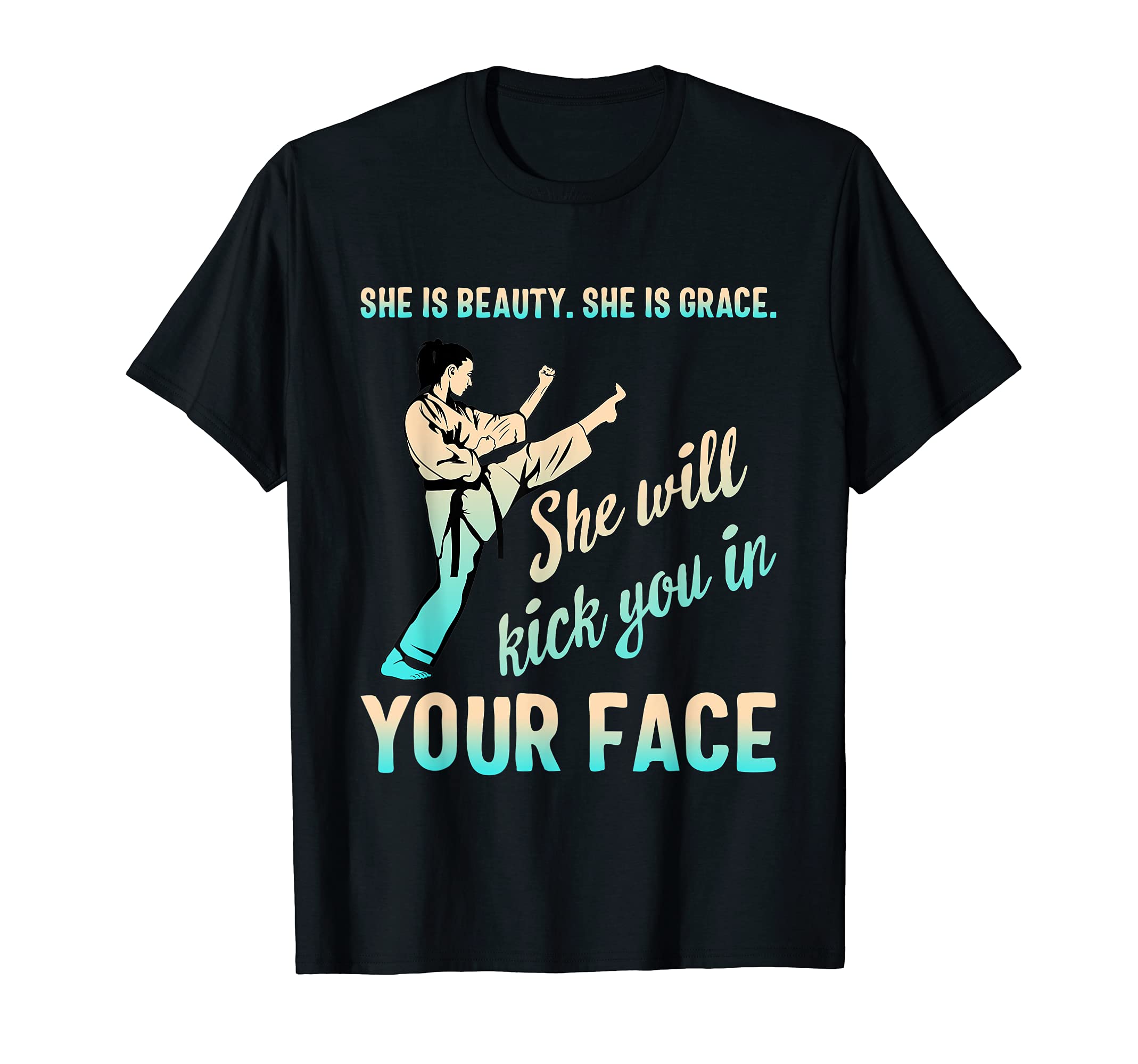 Beauty Grace She'll Kick Your Face Martial Arts Karate Girl T-Shirt