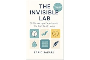 The Invisible Lab: 50 Microscopy Experiments You Can Do at Home