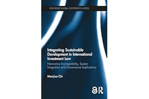 Integrating Sustainable Development in International Investment Law: Normative Incompatibility, System Integration and Govern
