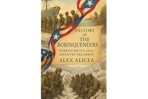 Puerto Rico History: The Borinqueneers: Puerto Rico’s 65th Infantry Regiment (History Of Puerto Rico)