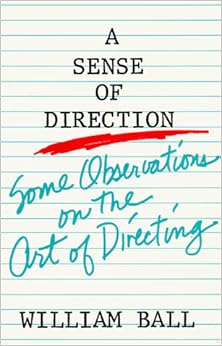 A Sense of Direction: Some Observations on the Art of Directing, by William Ball