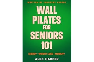 Wall Pilates for Seniors: Most Effective Exercise Book for Seniors (Defy Aging at Home)
