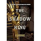 The Shadow King: The Bizarre Afterlife of King Tut's Mummy