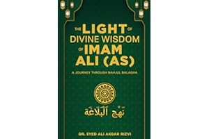 The Light of Divine Wisdom of Imam Ali (AS): A Journey Through Nahjul Balagha