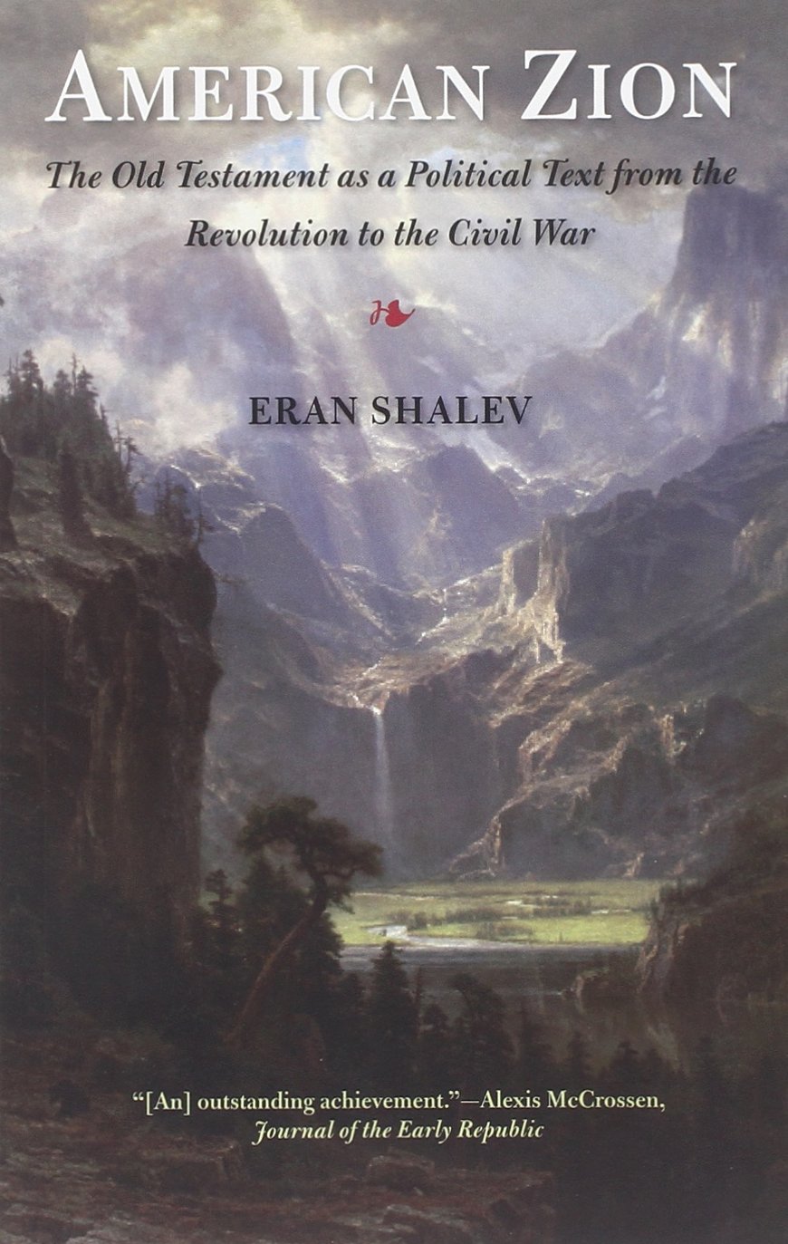 American Zion: The Old Testament As A Political Text From The Revolution To  The Civil War: Shalev, Eran: 9780300205909: Amazon.com: Books