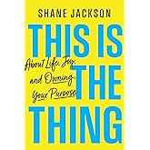 This is the Thing: About Life, Joy, and Owning Your Purpose