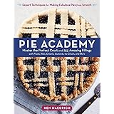 Pie Academy: Master the Perfect Crust and 255 Amazing Fillings, with Fruits, Nuts, Creams, Custards, Ice Cream, and More; Exp