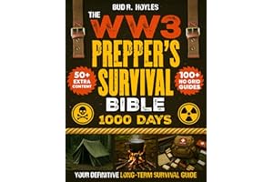 The WW3 Prepper’s Survival Bible: Your Definitive Long-Term Survival Guide | 1000 Days of No Grid Survival Projects, Bug-In Plans, Homesteading, Medicine, Off-Grid Living, Water Filtration & More