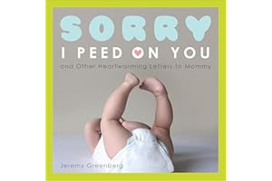 Sorry I Peed on You (and Other Heartwarming Letters to Mommy)
