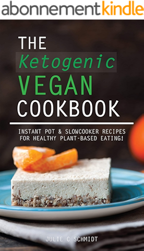 Download The Ketogenic Vegan Cookbook: Instant Pot & Slowcooker Recipes For Healthy Plant-Based Eating! (English Edition) PDF