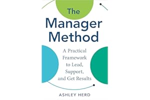 The Manager Method: A Practical Framework to Lead, Support, and Get Results