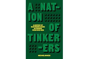 A Nation of Tinkerers: A History of Electronic Music in Canada from 1945 to 1985
