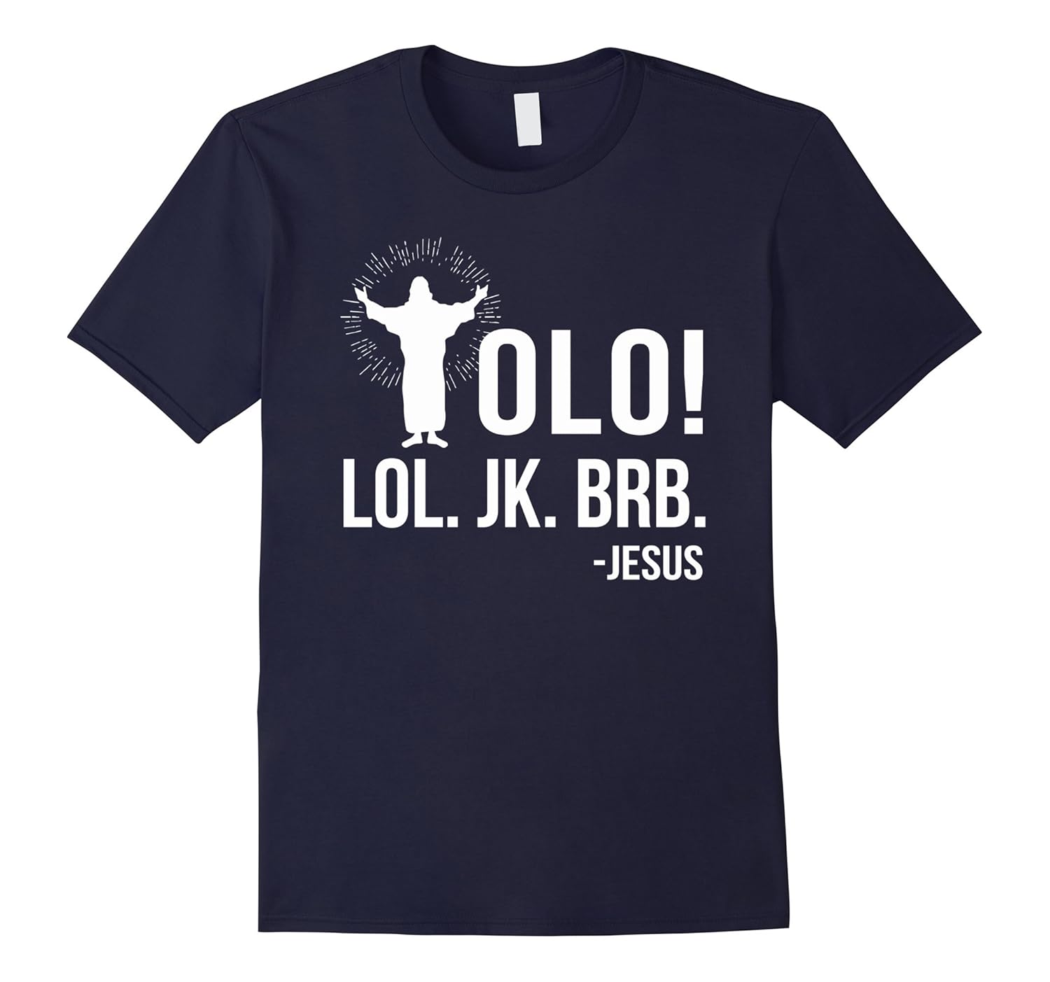 YOLO! JK. BRB. Jesus - Funny Christian Faith T-shirt-FL