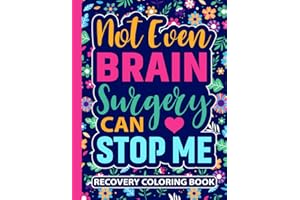Not Even Brain Surgery Can Stop Me Recovery Coloring Book: Post Op Brain Surgery Recovery Gift for Women and Teens (30 Motivational Quotes) After ... x 11) Get Well Soon Support Gift for Patients