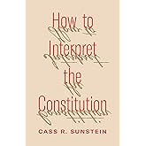 How to Interpret the Constitution
