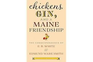Chickens, Gin, and a Maine Friendship: The Correspondence of E. B. White and Edmund Ware Smith