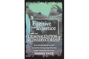 Fugitive From Injustice Part 2: Criminalization of a Conservatorship