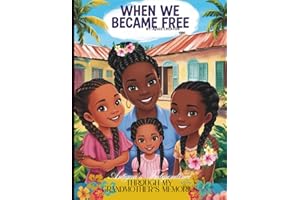 When We Became Free: Antigua's Independence Through My Grandmother’s Memories: Antigua & Barbuda's Independence