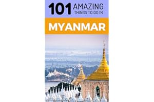 101 Amazing Things to Do in Myanmar: Myanmar Travel Guide